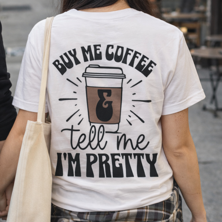 Buy Me Coffee and Tell Me I'm Pretty T-shirt
