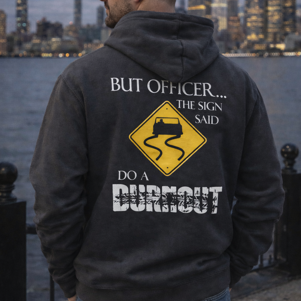 But Officer The Sign Said... Burnout Hoodie