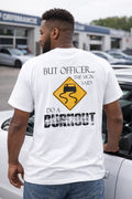 But Officer The Sign Said... Burnout T-shirt